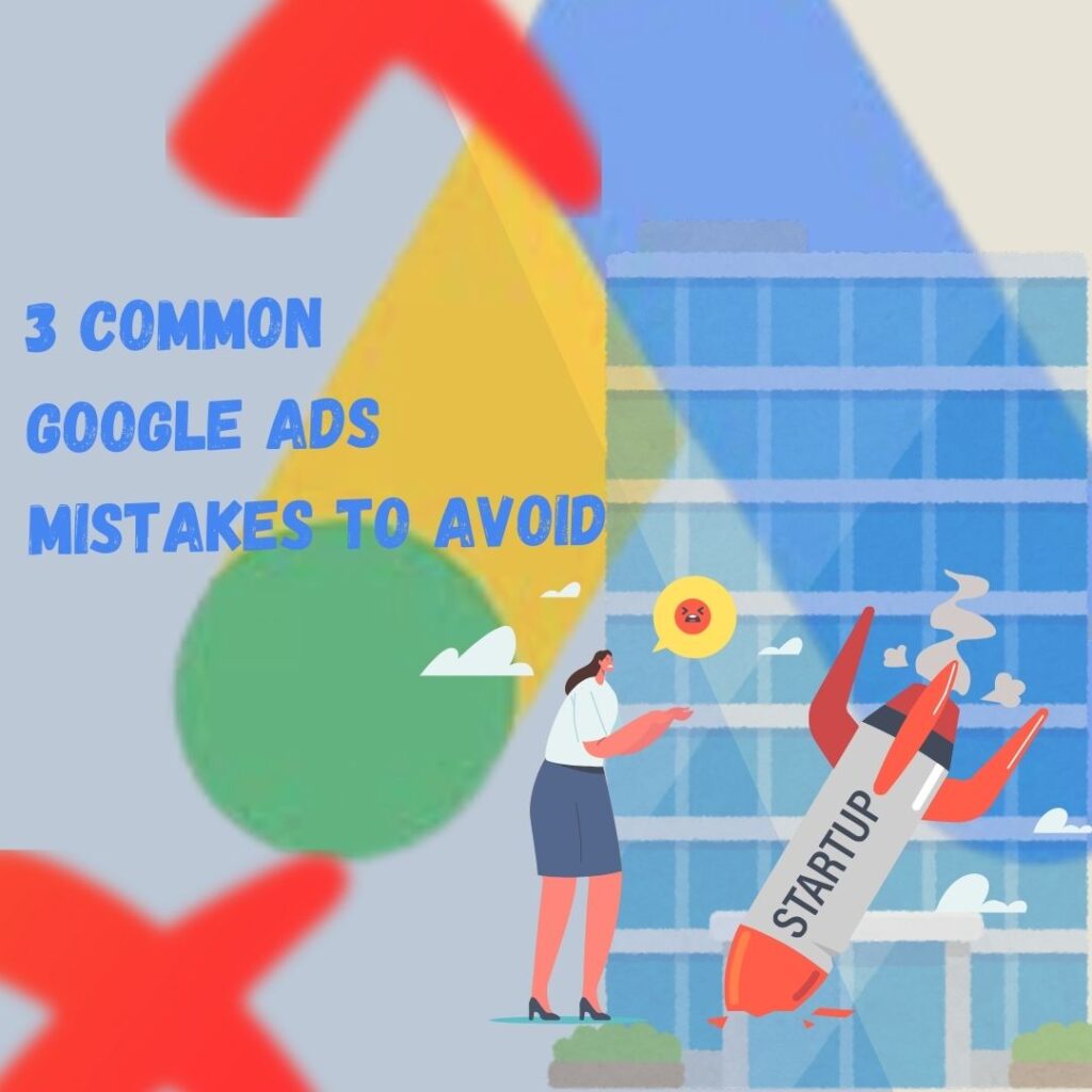 3 Common Google Ads Mistakes to Avoid